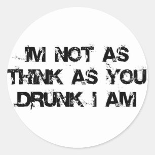 Sticker Rond Je ne suis pas aussi réfléchi que tu l'as ivre Je 