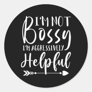 Sticker Rond Je Ne Suis Pas Bossy Seulement Agressivement Utile