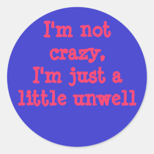 Sticker Rond Je ne suis pas fou, je suis juste un peu malheureu