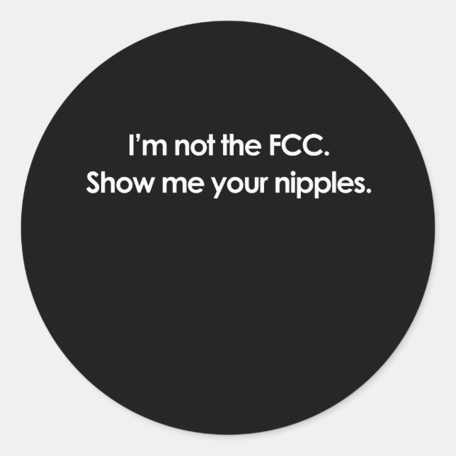 STICKER ROND JE NE SUIS PAS LA FCC, MONTRE-MOI VOS NIPPLES (Devant)
