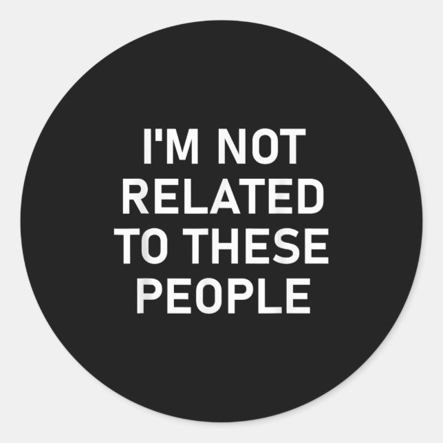 Sticker Rond Je Ne Suis Pas Lié À Ces Gens, Drôle, Plaisanterie (Devant)