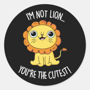 Sticker Rond Je ne suis pas Lion Vous êtes le plus fou drôle je