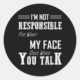 Sticker Rond Je Ne Suis Pas Responsable De Ce Que Mon Visage Fa