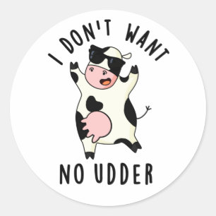 Sticker Rond Je ne veux pas d'un chandail de vache drôle