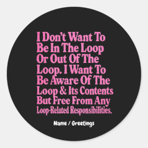 Sticker Rond Je ne veux pas être dans la boucle ou hors de la b