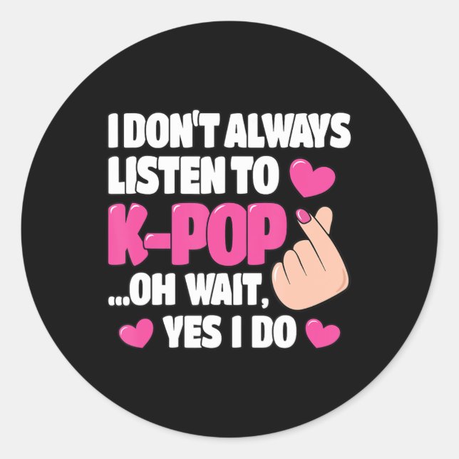 Sticker Rond Je n'écoute pas toujours K-Pop Cute Kpop Music Ani (Devant)