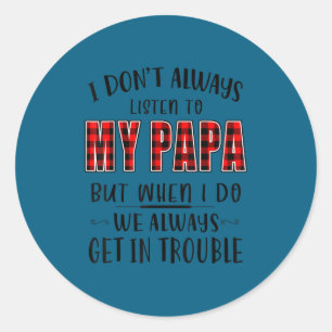 Sticker Rond Je n'écoute pas toujours mon papa - ennuis drôles