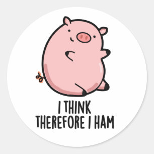 Sticker Rond Je Pense Donc Que J'Ai Jamais Drôle Pun De Cochon
