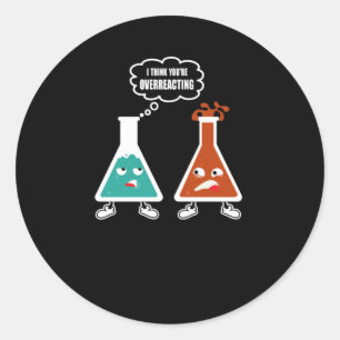 Sticker Rond Je pense que vous réagissez trop - Drôle Chimie Ne
