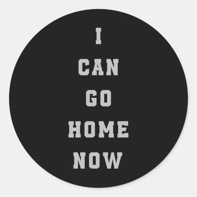 Sticker Rond Je Peux Aller À La Maison Maintenant Sweat Activat (Devant)