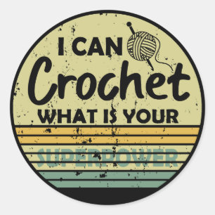 Sticker Rond Je peux crocheter ce qui est votre superpuissance