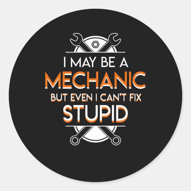 Sticker Rond Je Peux Mécanicien Mais Même Pas Réparer Stupide (Devant)