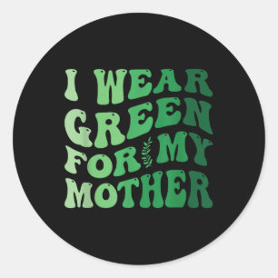 Sticker Rond Je Porte Le Vert Pour Ma Mère Sensibilisation À La