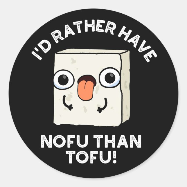 Sticker Rond Je Préférerais Avoir Nofu Que Tofu Food Pun Dark B (Devant)