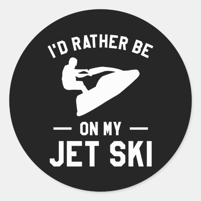Sticker Rond Je Préférerais Être Sur Mon Jet Ski Jet Ski (Devant)