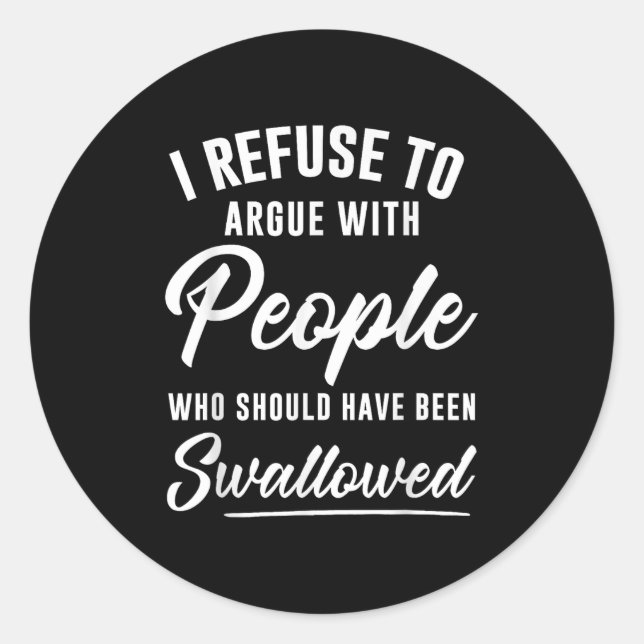 Sticker Rond Je Refuse De Parler Avec Des Gens Qui Auraient Dû  (Devant)