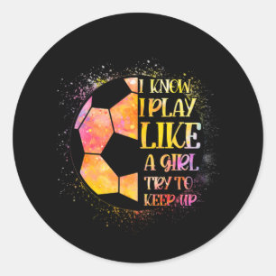 Sticker Rond Je Sais Que Je Joue Comme Une Fille Essaie De Cont