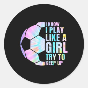 Sticker Rond Je sais que je joue comme une fille, essayez de su