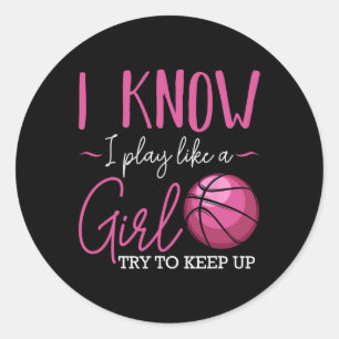 Sticker Rond Je Sais Que Je Joue Comme Une Fille Joueur De Bask