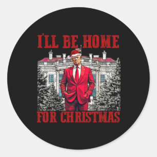 Sticker Rond Je serai à la maison pour Noël Trump Funny Père No