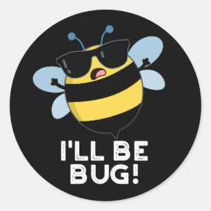 Sticker Rond Je serai Bug Funny Movie Phrase Bee Pun Dark BG