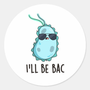Sticker Rond Je serai de retour drôle Biologie Bactéries Pun