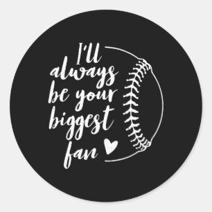 Sticker Rond Je Serai Toujours Votre Plus Grand Ventilateur De 