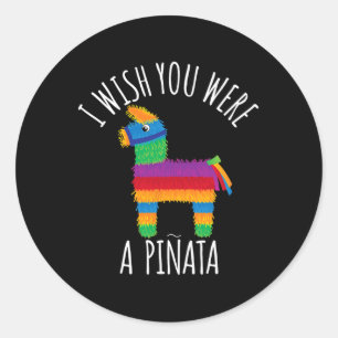 Sticker Rond Je Souhaiterais Que Vous Soiez Une Pinata Mignonne