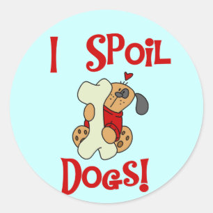 Sticker Rond Je Spoil Chiens Tshirts et cadeaux