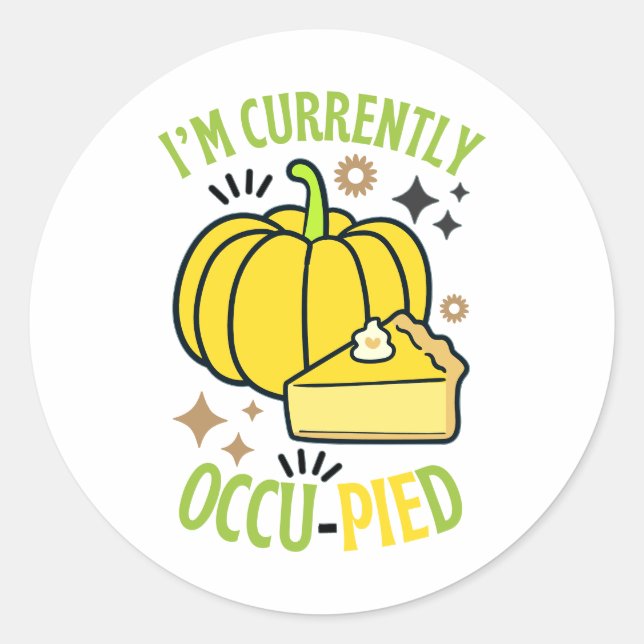 Sticker Rond Je Suis Actuellement OccuPied Funny Pie Thanksgivi (Devant)