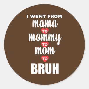 Sticker Rond Je suis allé de maman à maman à maman à Bruh heure