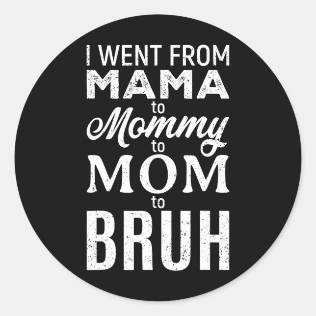 Sticker Rond Je Suis Allé De Maman À Maman Maman Maman Bruh Fun (Devant)