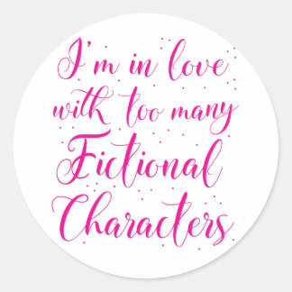 Sticker Rond Je suis amoureux de trop de personnages de fiction