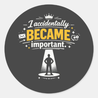 Sticker Rond Je suis devenu important au travail par accident,