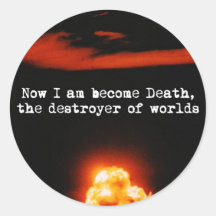 Je suis devenu la mort, le destructeur des mondes.