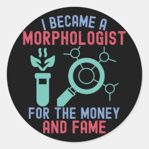 Sticker Rond Je suis devenu morphologue pour l'argent et la cél