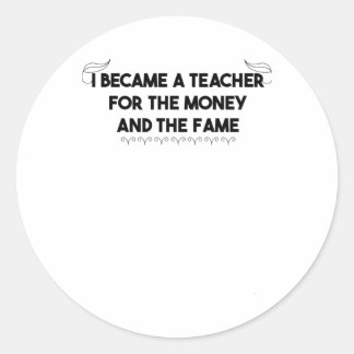 Sticker Rond Je Suis Devenue Enseignante Pour L'Argent Et La Fa
