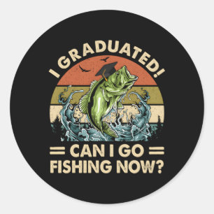 Sticker Rond Je Suis Diplômé Puis-Je Aller Pêcher Maintenant Di