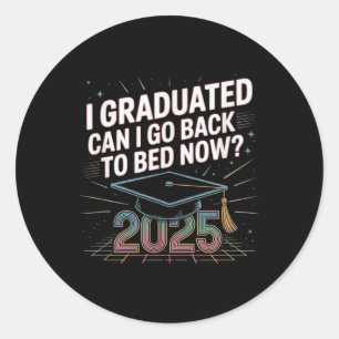Sticker Rond Je Suis Diplômé Puis-Je Retourner Au Lit Maintenan