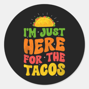 Sticker Rond Je suis juste ici pour le Tacos Food Funny Mexican