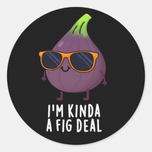 Sticker Rond Je suis Kinda A Fig Deal Funny Fruit Pun Dark BG