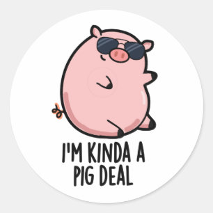 Sticker Rond Je suis Kinda A Pig Deal drôle Animal Pun