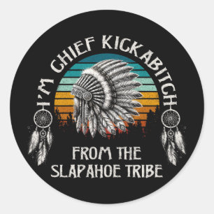 Sticker Rond Je suis le chef Kickabitch de la tribu Slapahoe