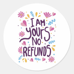 Sticker Rond Je suis le vôtre Aucun remboursement