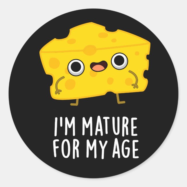Sticker Rond Je suis Mature Pour Mon Âge Funny Cheese Pun Dark  (Devant)