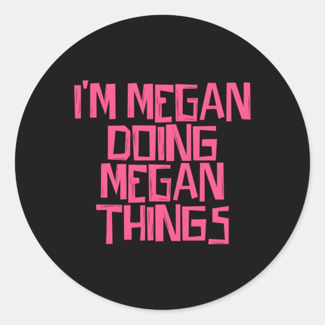 Sticker Rond Je Suis Megan En Train De Faire Des Choses Méganes (Devant)