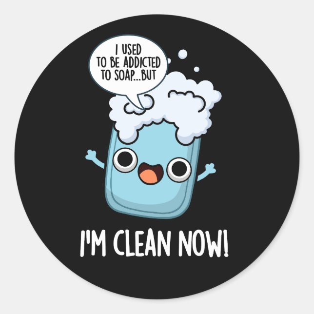 Sticker Rond Je suis Propre Maintenant Drôle Drôle Addicté À Pu (Devant)