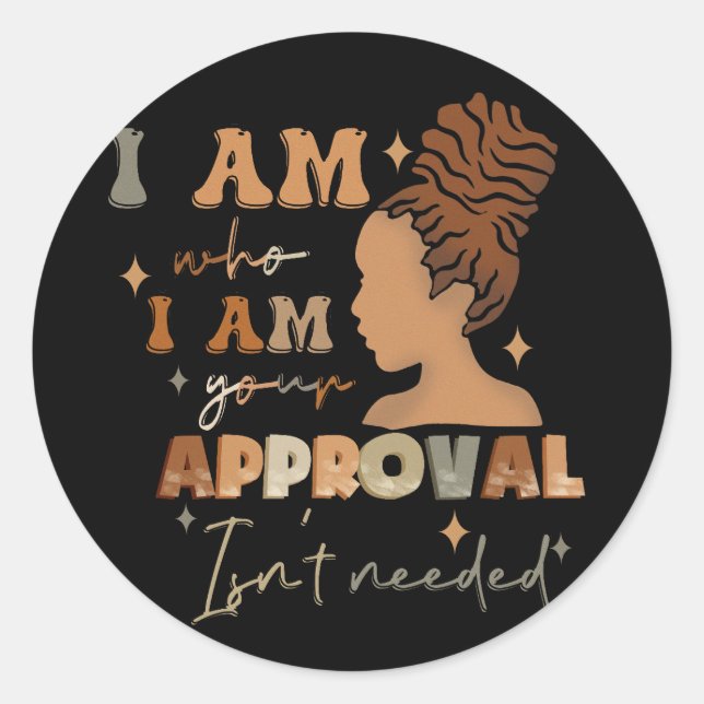 Sticker Rond Je Suis Qui Je Suis Votre Approbation N'Est Pas Né (Devant)
