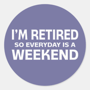 Sticker Rond Je suis retraité donc chaque jour est un week-end