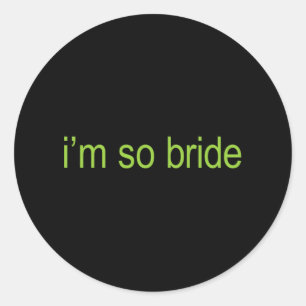 Sticker Rond Je suis si Bride Brat Bachelorette Bridal Bratchel